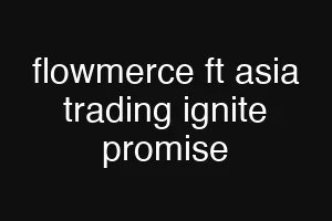 flowmerce ft asia trading ignite promise