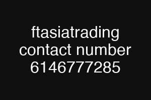 ftasiatrading contact number 6146777285