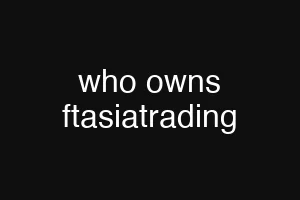 who owns ftasiatrading